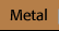 Metal