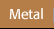 Metal